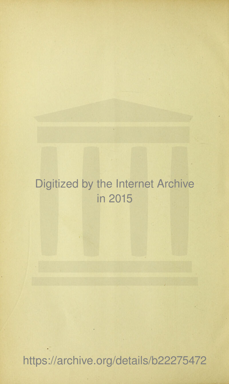 Digitized by the Internet Archive in 2015 https://archive.org/details/b22275472