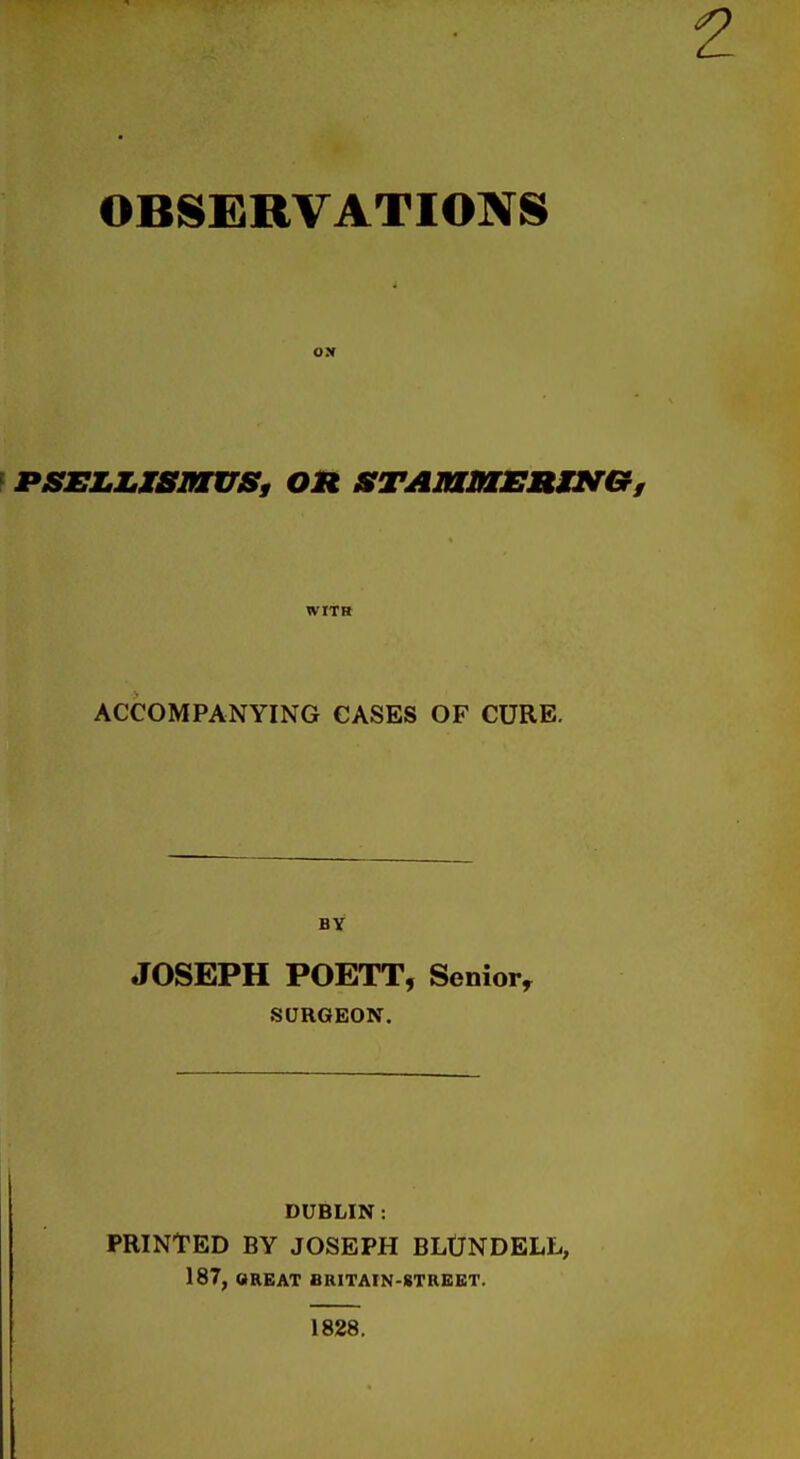 OBSERVATIOIVS r PSEU.i8iaus, on srAiaiaEiuNB, WITH ACCOMPANYING CASES OF CURE. BY JOSEPH POETT, Senior, SURGEON. DUBLIN: PRINTED BY JOSEPH BLtJNDELL, 187, GREAT BRITAIN-8TREET. 1828.