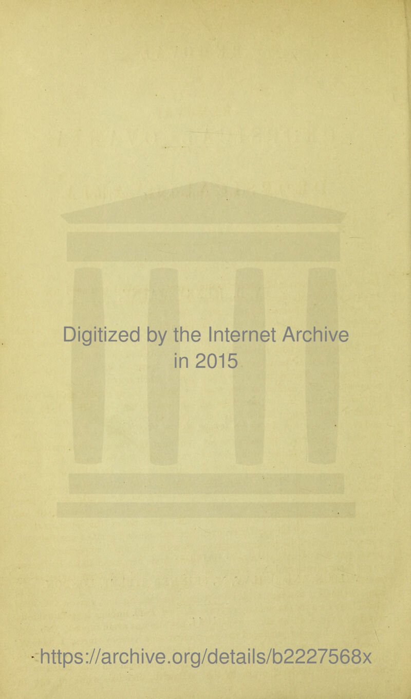 Digitized by the Internet Archive in 2015 -https://archive.org/details/b2227568x