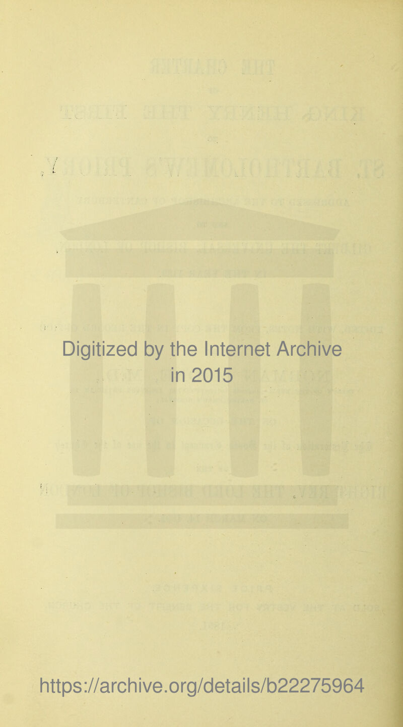 Digitized by the Internet Archive in 2015 https://archive.org/details/b22275964