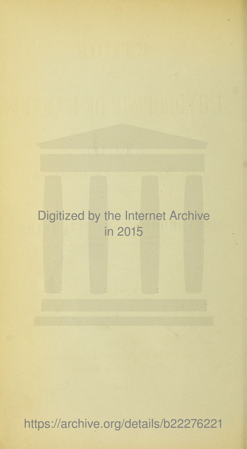 Digitized by the Internet Archive in 2015 https://archive.org/details/b22276221