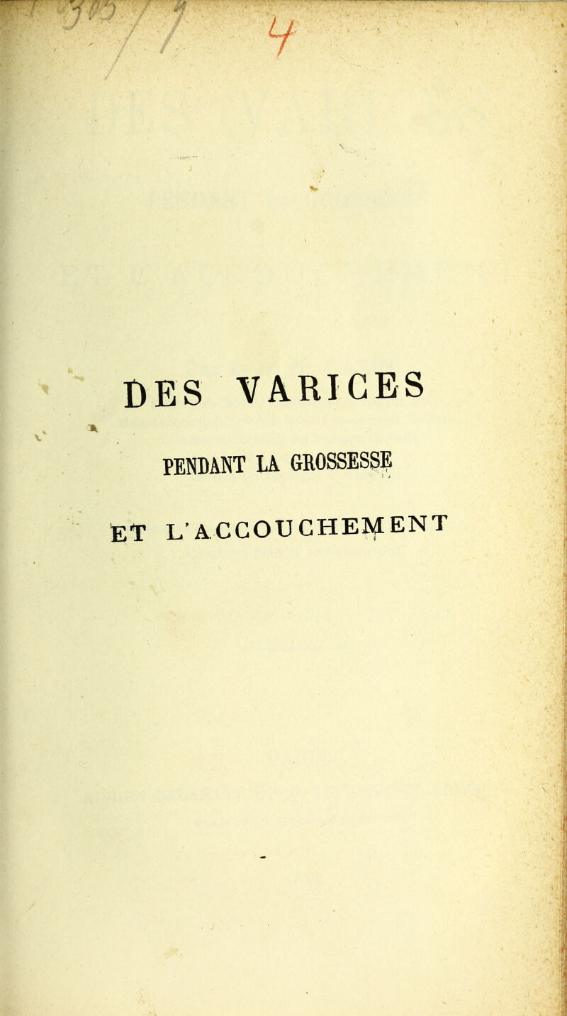 V DES VARICES X PENDANT U GROSSESSE ET L'ACCOUCHEMENT