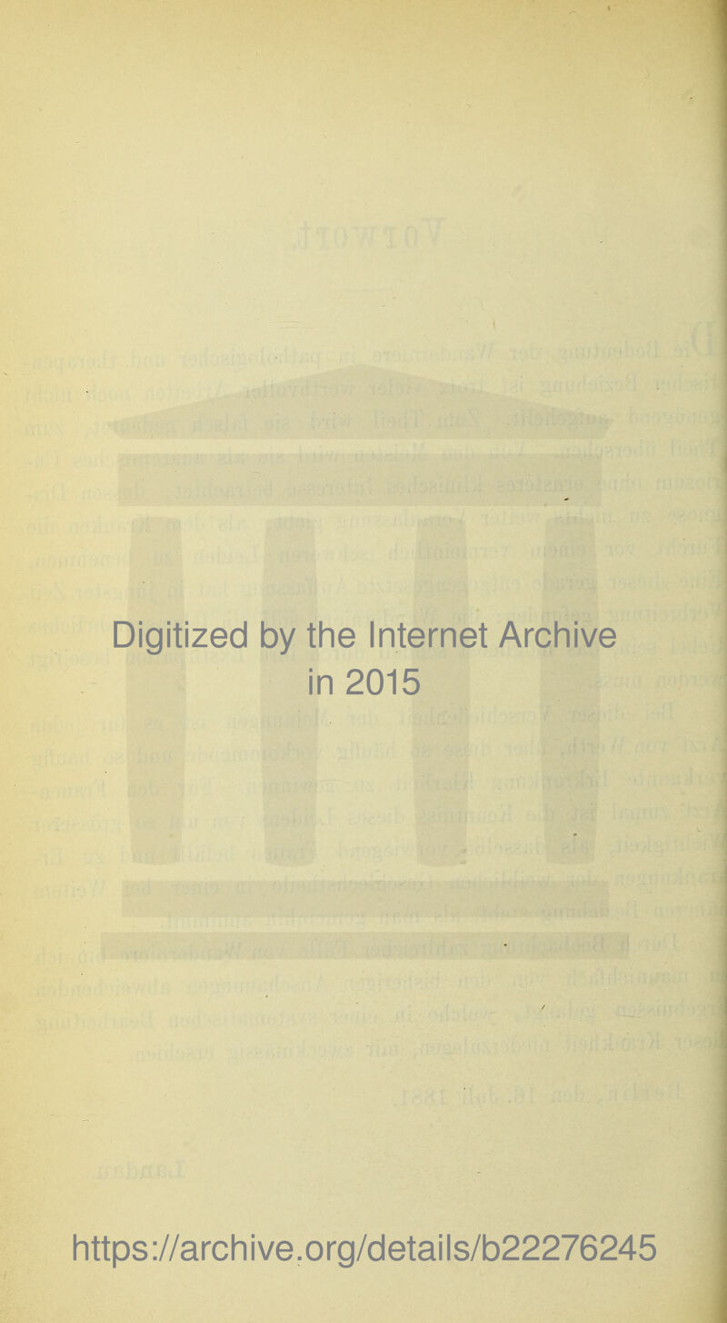 Digitized by the Internet Archive in 2015 https://archive.org/details/b22276245