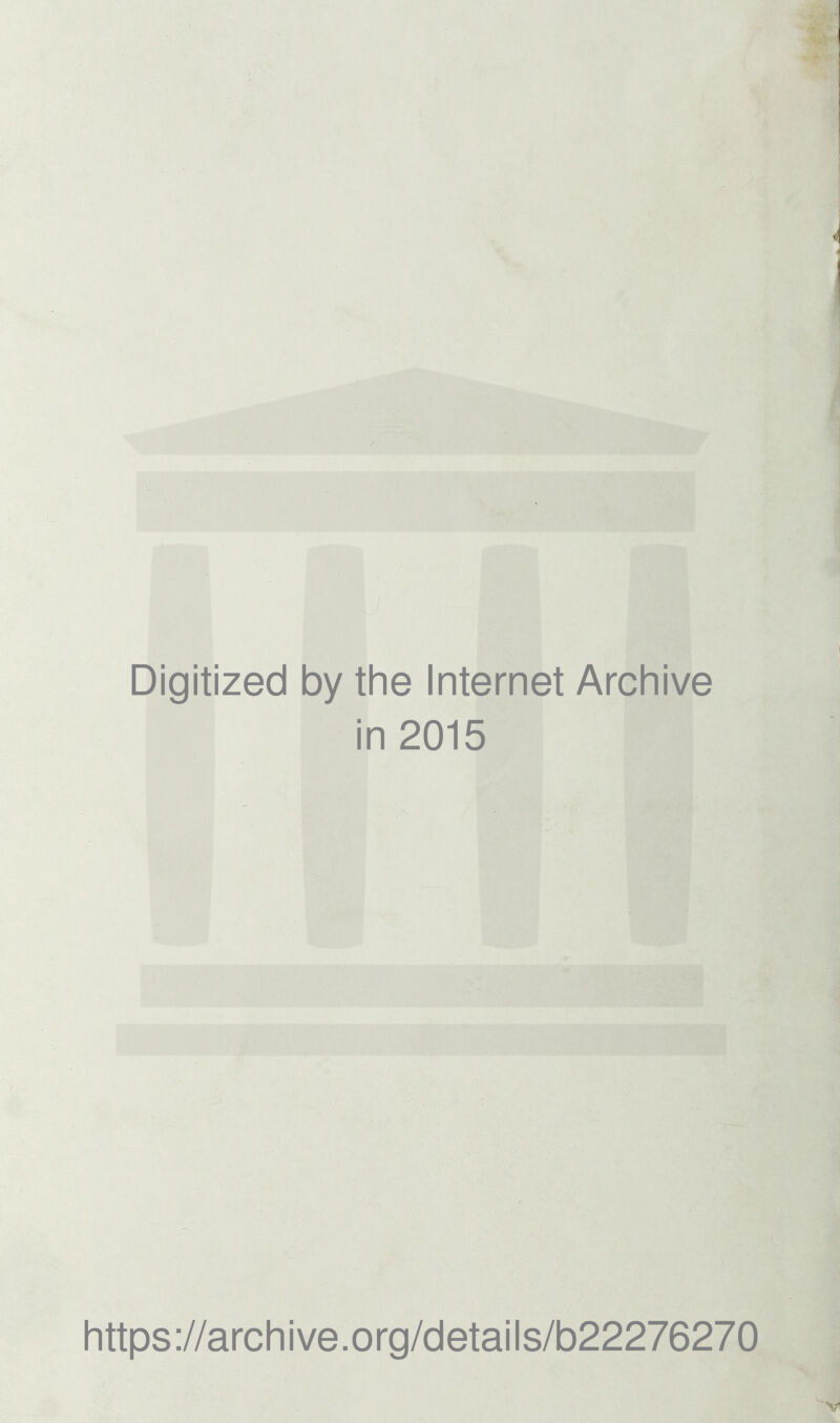 Digitized by the Internet Archive in 2015 https://archive.org/details/b22276270