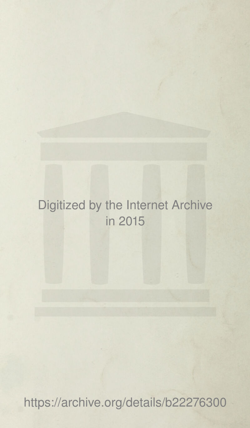 Digitized by the Internet Archive in 2015 https://archive.org/details/b22276300