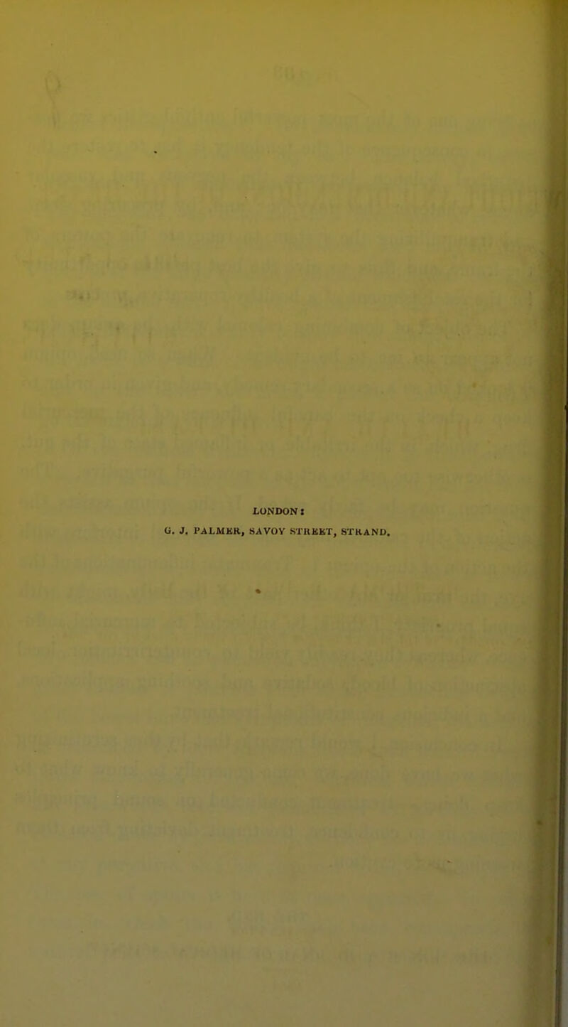 LONDON: G. J. PALMKR, SAVOY STllKKT, STKAND.