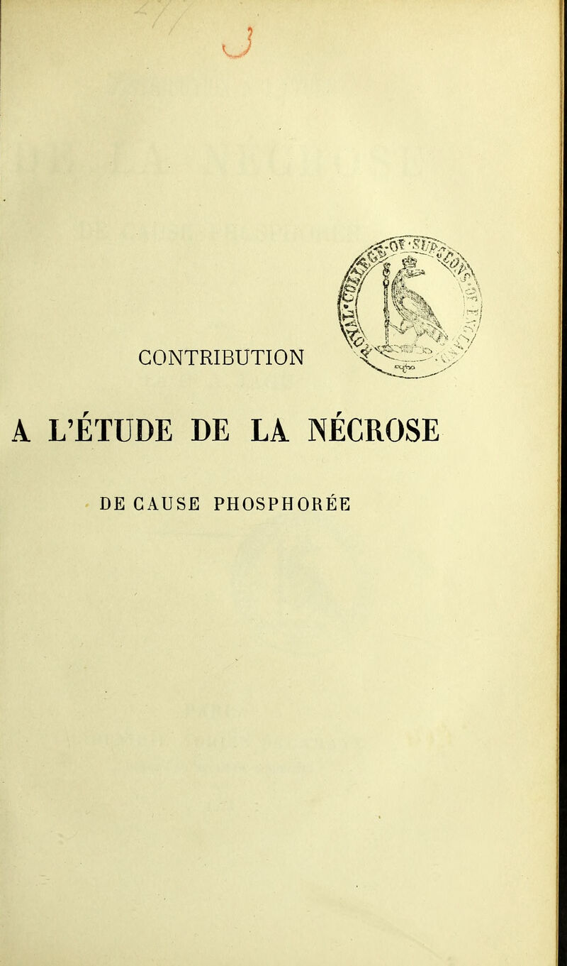 A L'ÉTUDE DE LÀ NÉCROSE DE CAUSE PHOSPHORÉE