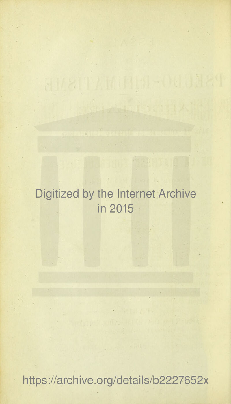 Digitized by the Internet Archive in 2015 https://archive.org/details/b2227652x