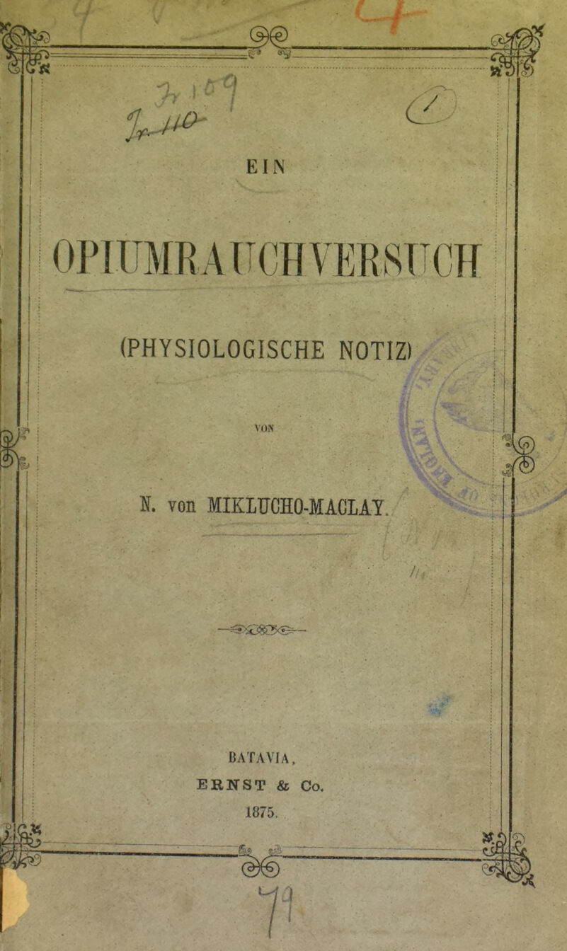 EIIS T (PHYSIOLOGISCHE NOTIZ) Vors N. von MIKLUGHO-MACLAY. BATAVIA. ERNST & Co. 1875.