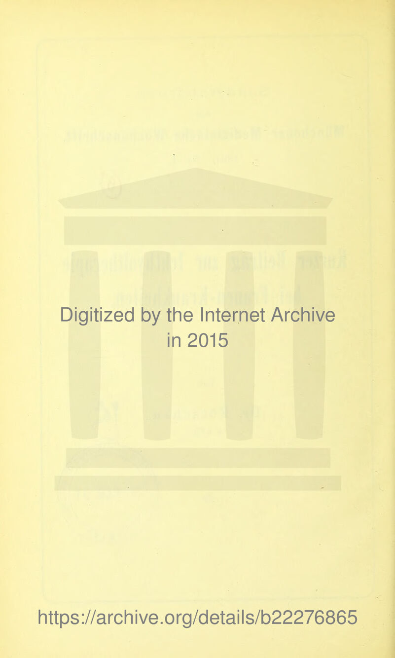 Digitized by the Internet Archive in 2015 https://archive.org/details/b22276865