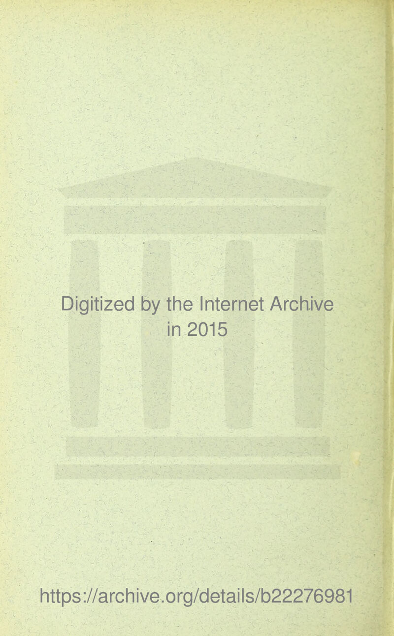 Digitized by the Internet Archive in 2015 https://archive.org/details/b22276981