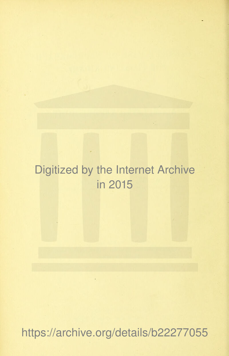 Digitized by tlie Internet Arcliive in 2015 https://archive.org/details/b22277055