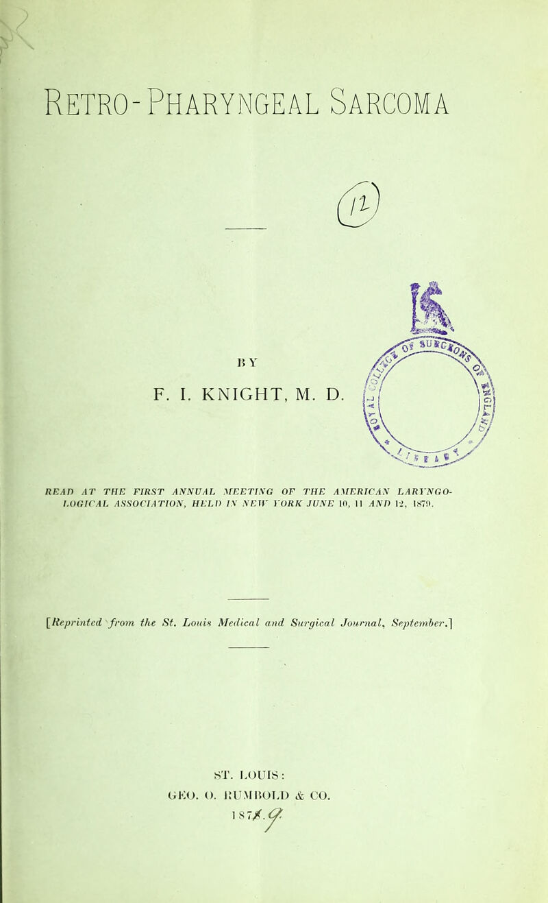 RKAD AT THE FIRST ANNUAL MEETING OF THE AMERICAN LARINGO- I.OGICAL ASSOCIATION, HELD IN NEJf VORK JUNE in, II AND I->, IS79. {.Reprinted from the St. Louis Medical and Surgical Journal, September.^ ST. LOUIS: GKO. (). JiUMBOI.D & CO.