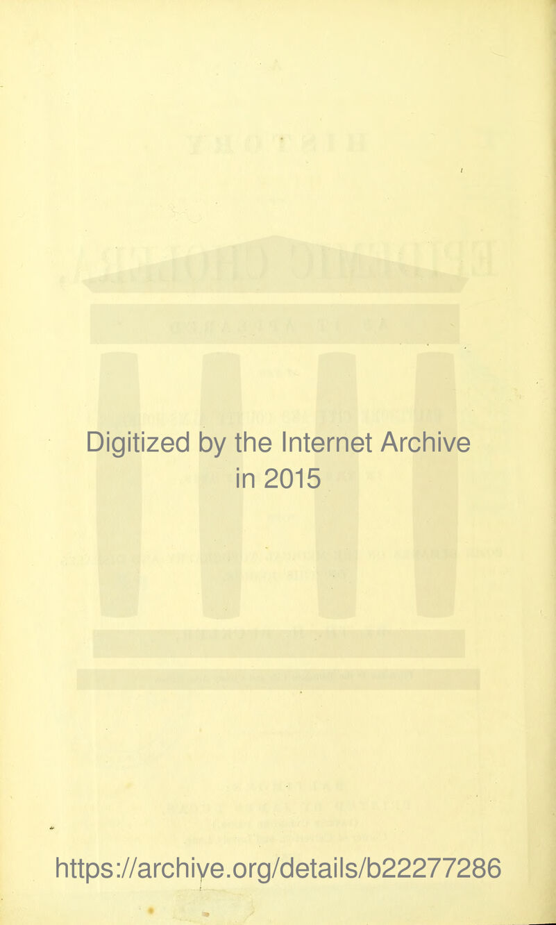 1 Digitized by the Internet Archive in 2015 https://archiYe.org/details/b22277286