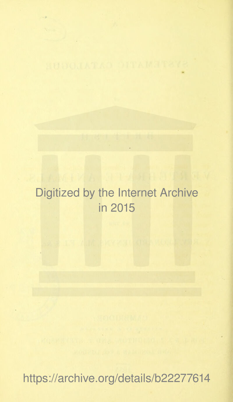 Digitized by the Internet Archive in 2015 https://archive.org/details/b22277614