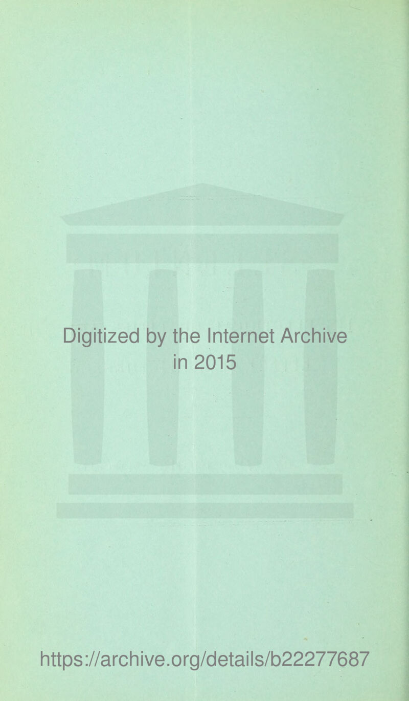 Digitized by the Internet Archive in 2015 https://archive.org/details/b22277687