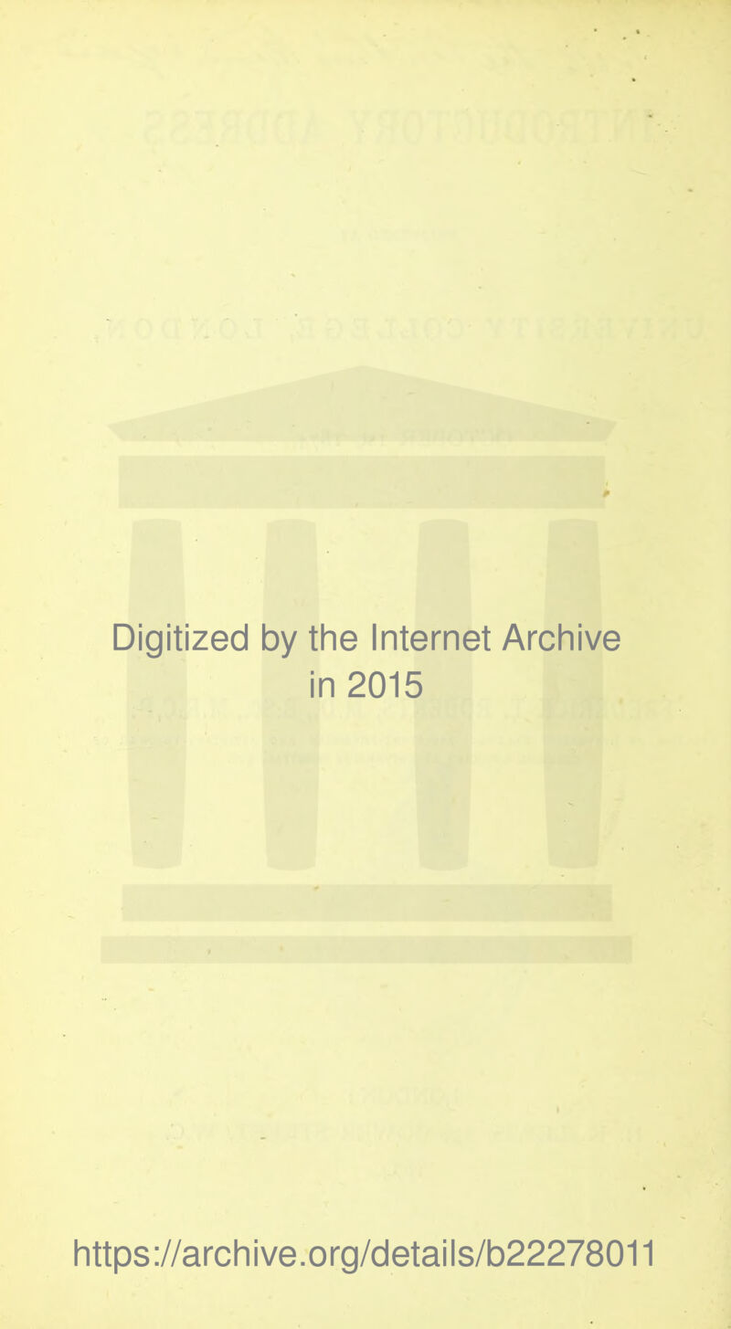 Digitized by the Internet Archive in 2015 https://archive.org/details/b22278011