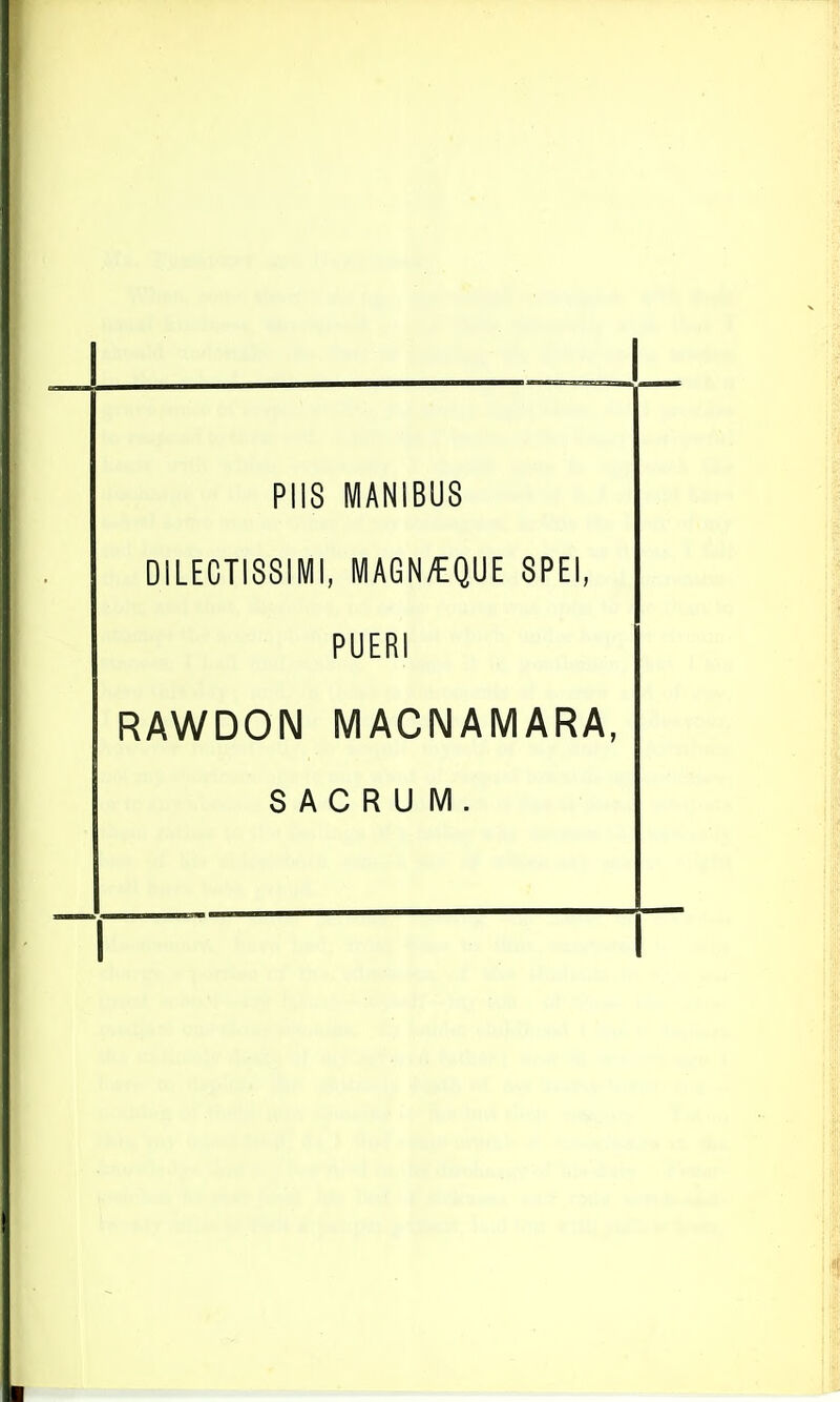 PUS MANIBUS DILECTISSIMI, MAGN/EQUE SPEI, PUERI RAWDON MACNAMARA, SACRUM. I