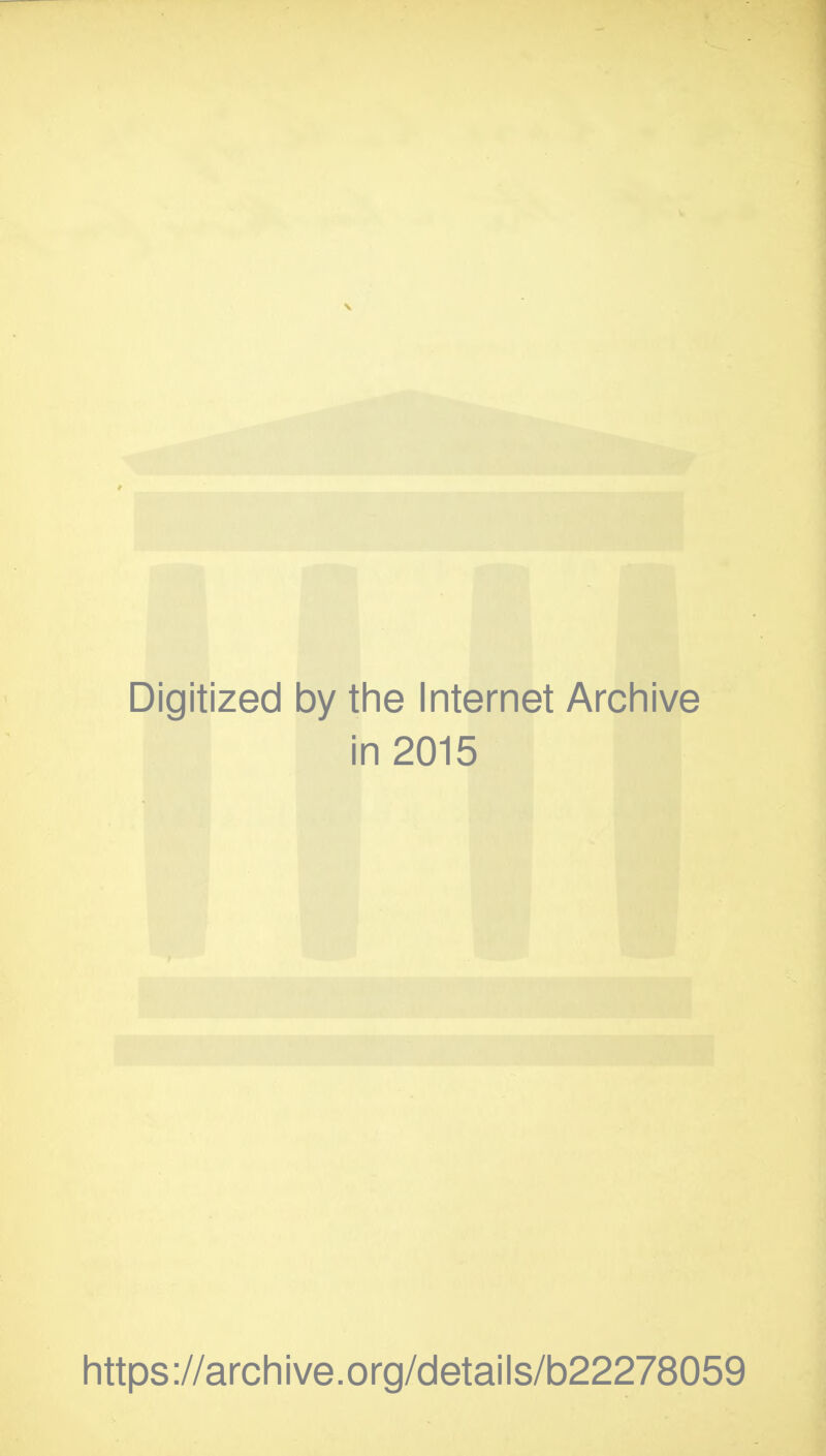Digitized by the Internet Archive in 2015 https://archive.org/details/b22278059