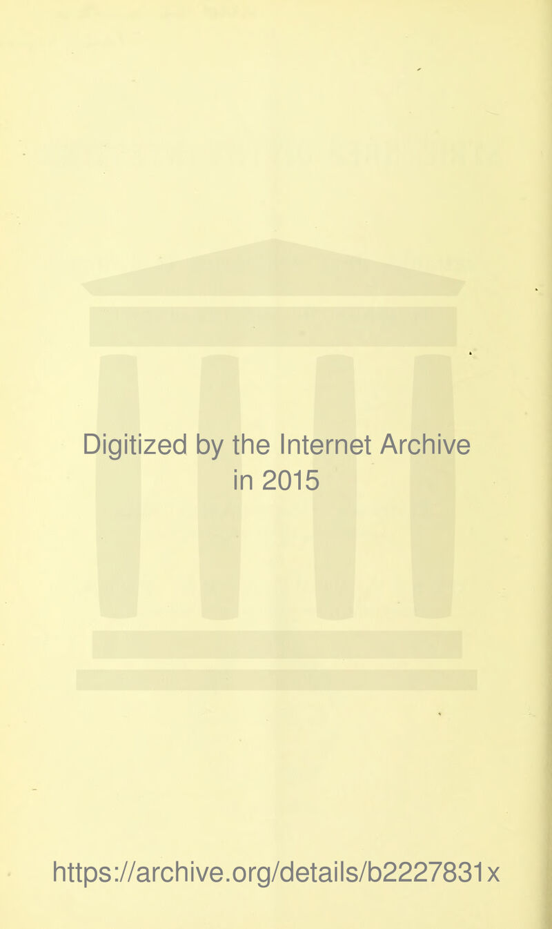 Digitized by the Internet Archive in 2015 https://archive.org/details/b2227831x