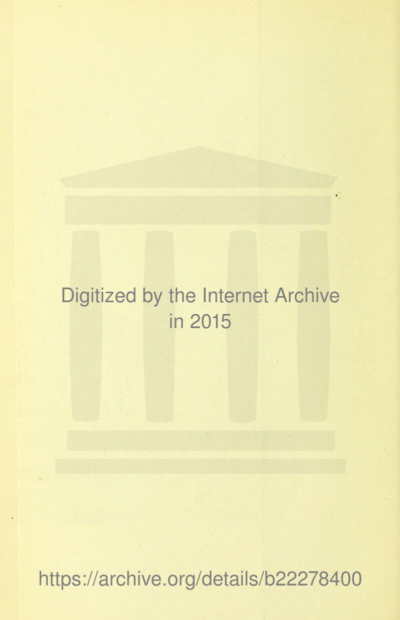 Digitized by the Internet Archive in 2015 https://archive.org/details/b22278400