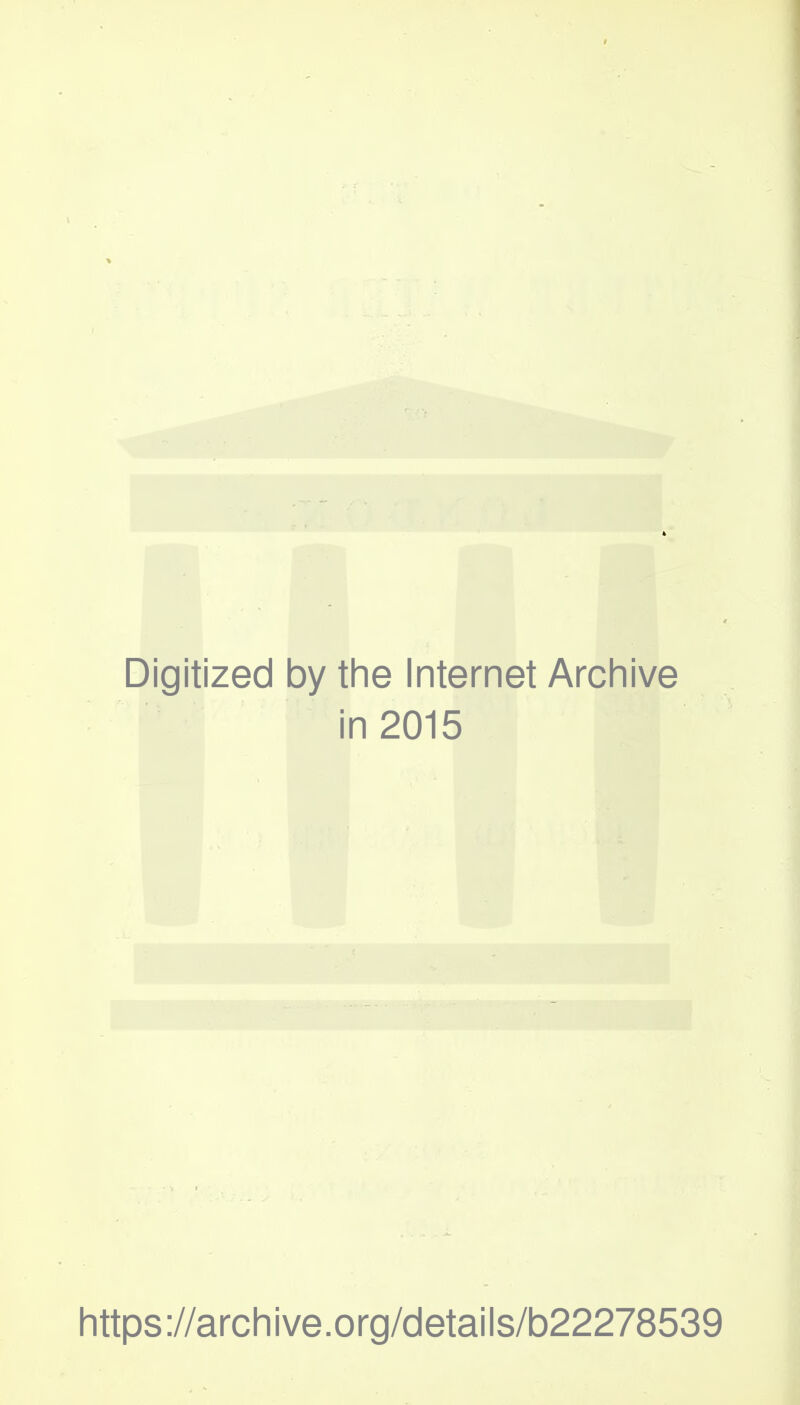 Digitized by the Internet Archive in 2015 https://archive.org/details/b22278539