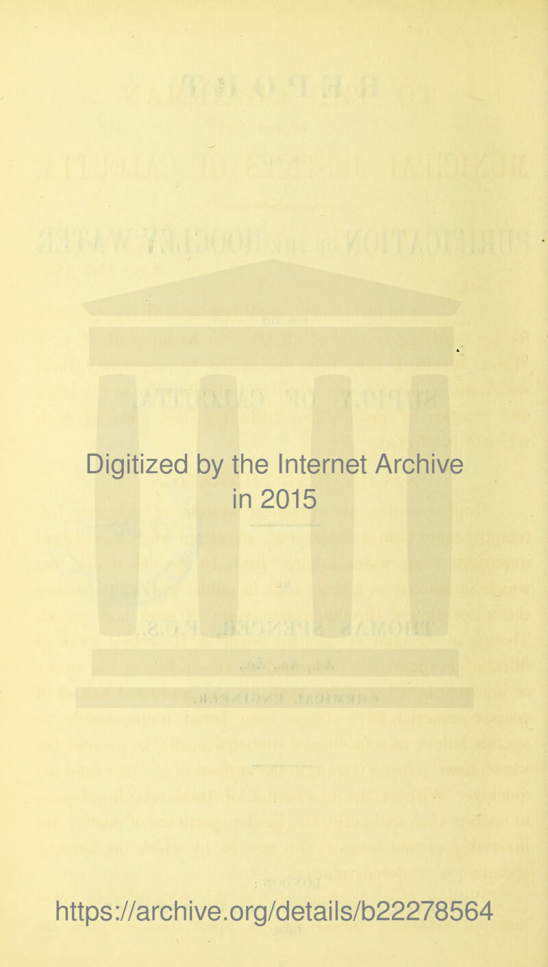 Digitized by the Internet Archive in 2015 https://archive.org/details/b22278564