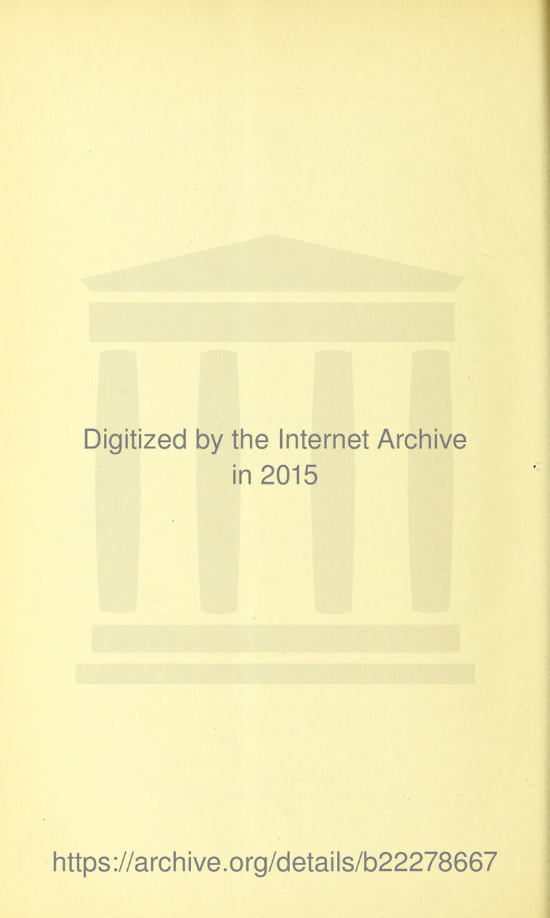 Digitized by the Internet Archive in 2015 https://archive.org/details/b22278667