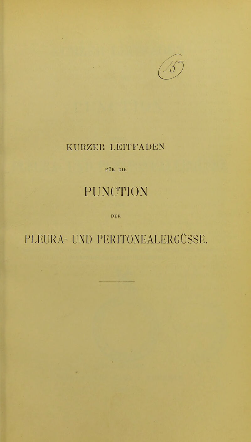 KURZEH LEITFADEN FÜR DIE FUNCTION DER PLEURA- UND PERITONEALERGÜSSE.