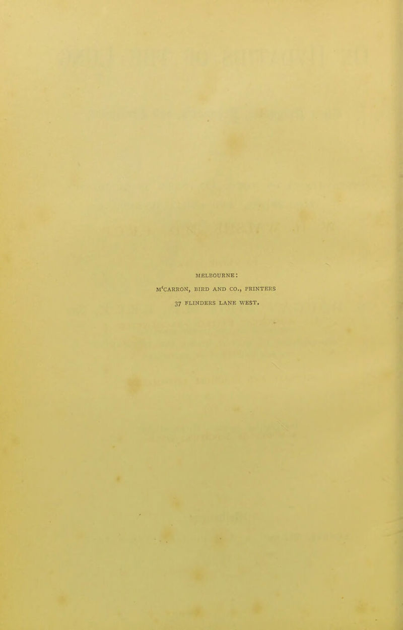 MELBOURNE: m'CARRON, bird and CO., PRINTERS 37 FLINDERS LANE WEST.