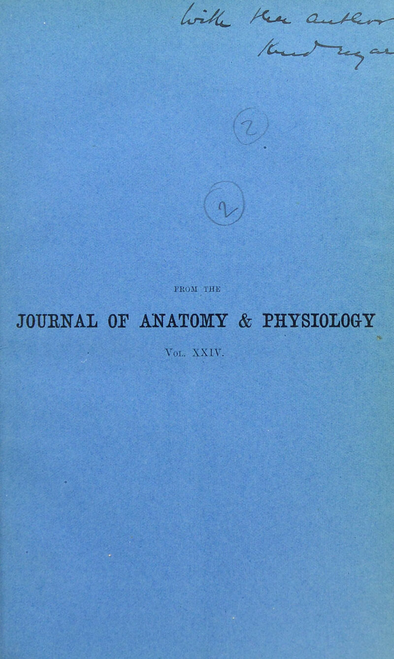V FROM THE JOURNAL OP ANATOMY & PHYSIOLOGY Vol. XXIV.