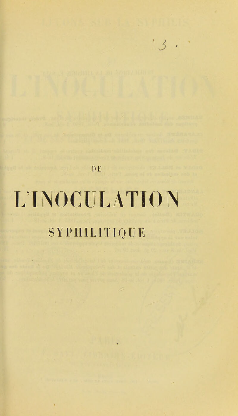 'J • DE LINOCllLATION SYPHILITIQUE