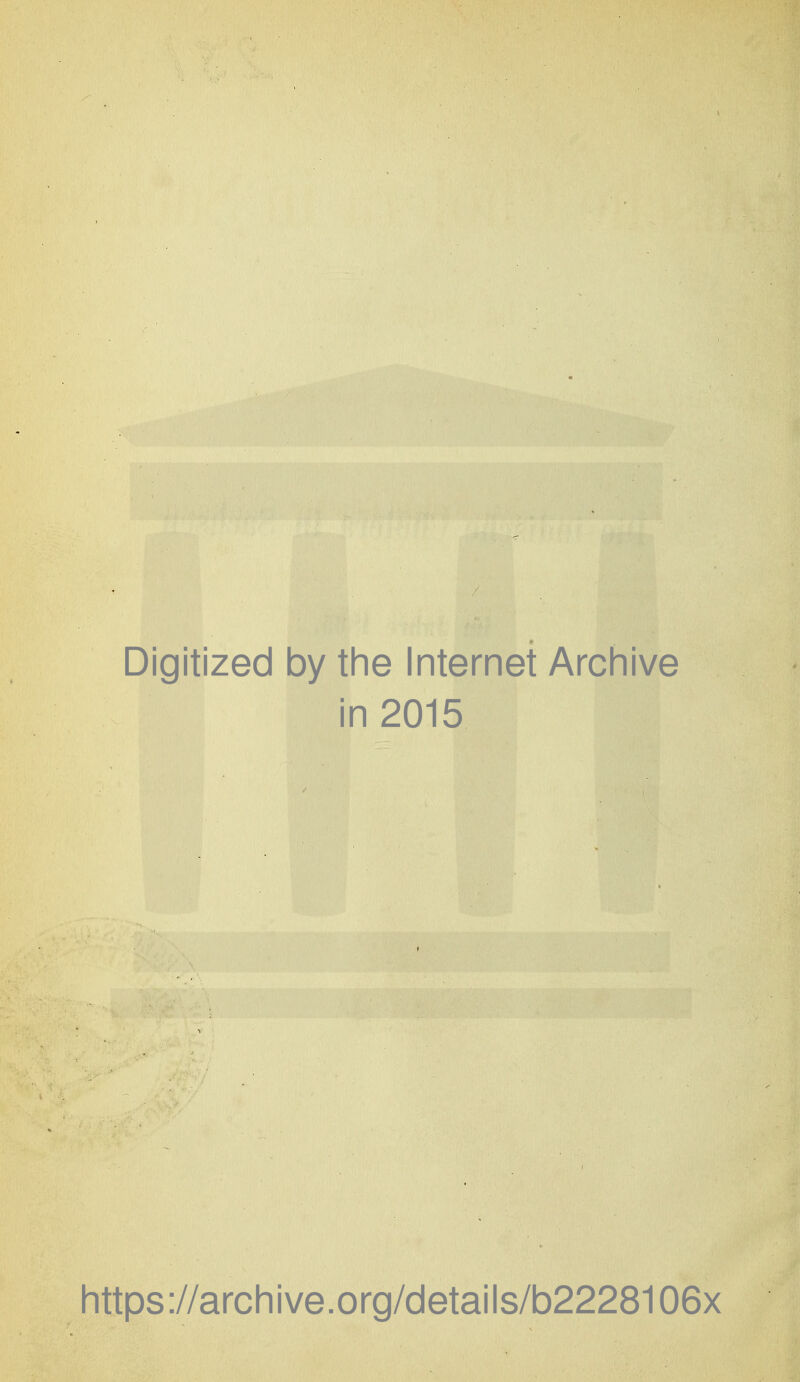 Digitized by the Internet Archive in 2015 https://archive.org/details/b2228106x