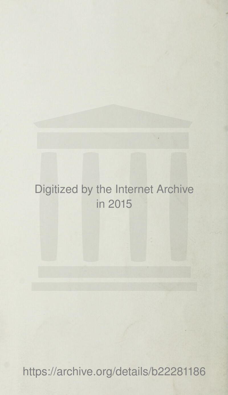 Digitized by the Internet Archive in 2015 https://archive.org/details/b22281186