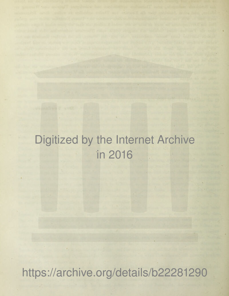 Digitized by the Internet Archive in 2016 https://archive.org/details/b22281290