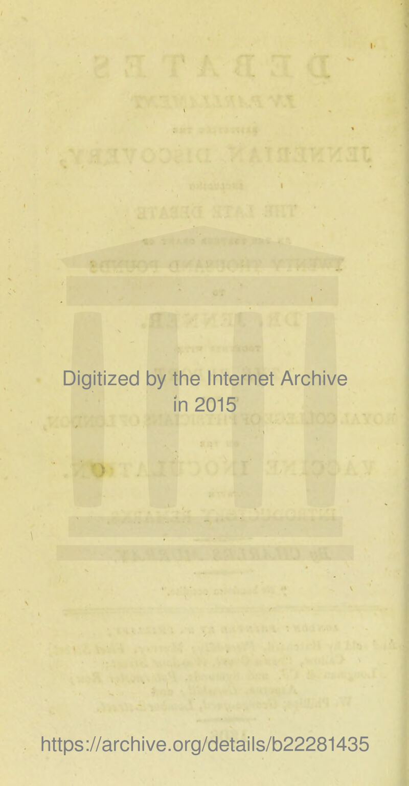 Digitized by tlie Internet Arcliive in 2015 \ 1 https://archive.org/details/b22281435