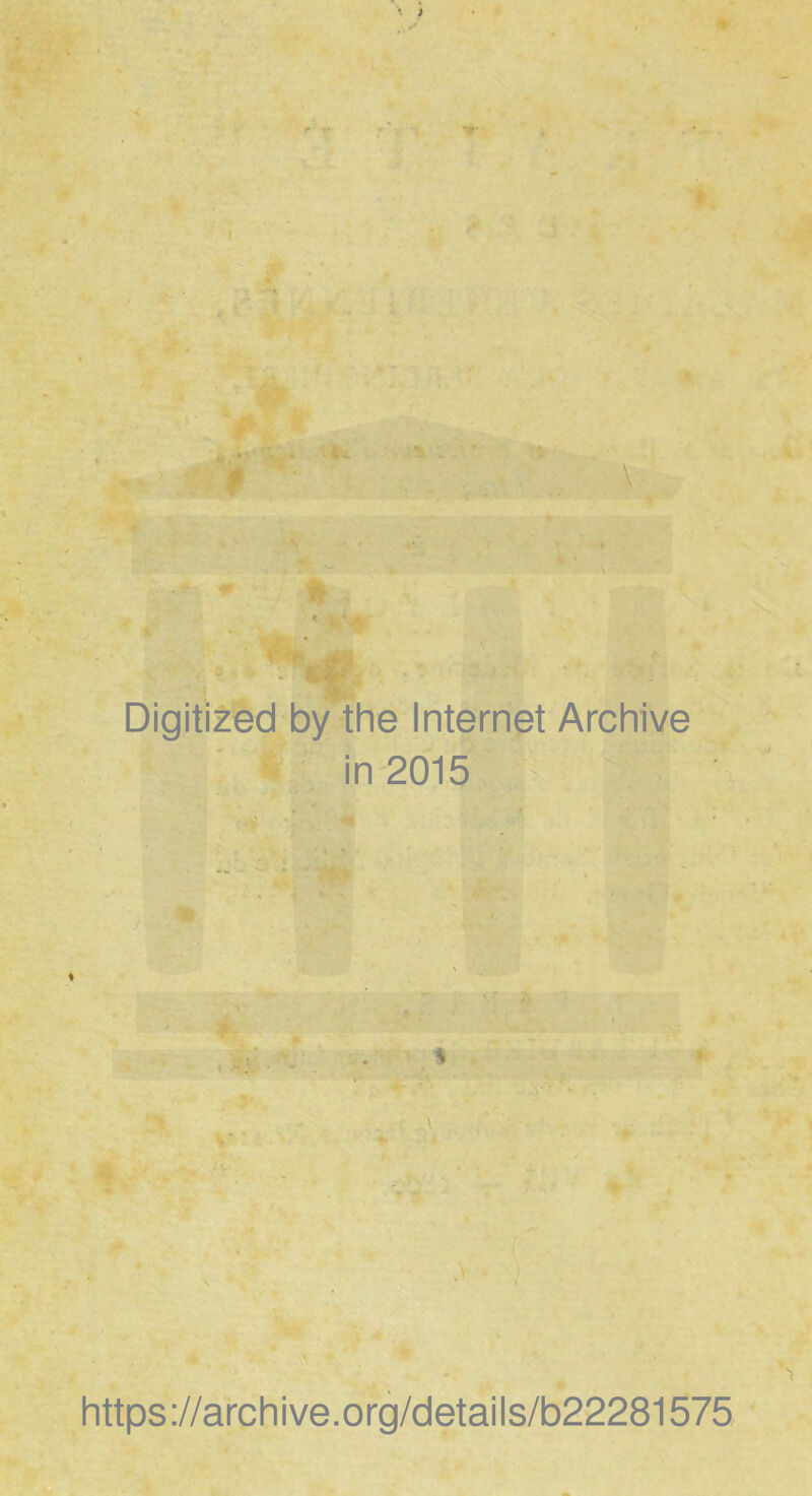 Digitized by the Internet Archive in 2015 » S https://archive.org/details/b22281575