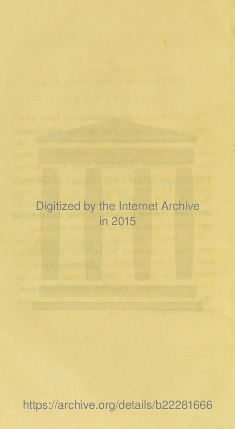 Digitized by the Internet Archive in 2015 https://archive.org/details/b22281666