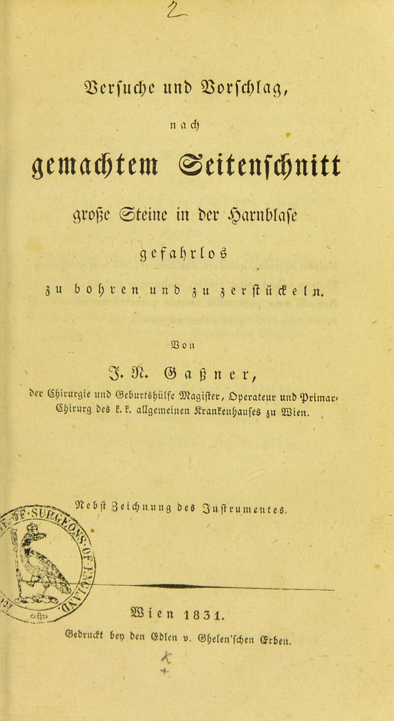 SßerfucOe unb ^orfcfjracj, n a d) gemaltem (^eitenfdmitt große Steine in ber #arn&Iafe g efafj tlo ö a « b o f; v e n u n b ju jerftürtelji. 23 oii 3. & © a M c r, bec 6$ta»gte unb ©e&urfipülfe Sflagiffec, Operateur unb ^eimac G&trurg beö E. f. allgemeinen Äranfen&aufe« gu ffiten. <-7^*^ ^e&lt Betonung 6cd 3*fftiyn«itM. SB i c n 18 3 1. ©ebrucFt (ep ben ©biet ». @f;eren'fäeit erf,{n.