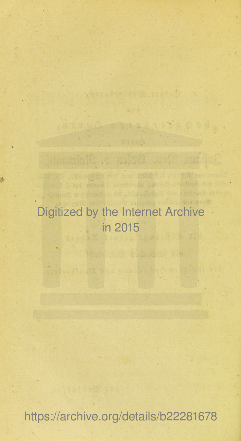 r Digitized by the Internet Archive in 2015 https://archive.org/details/b22281678