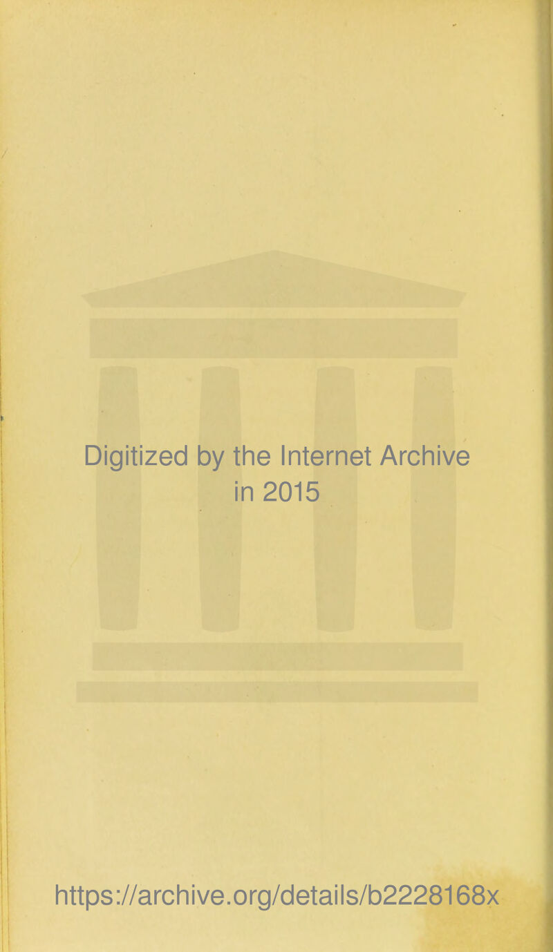 Digitized by the Internet Archive in 2015 https://archive.org/details/b2228168x