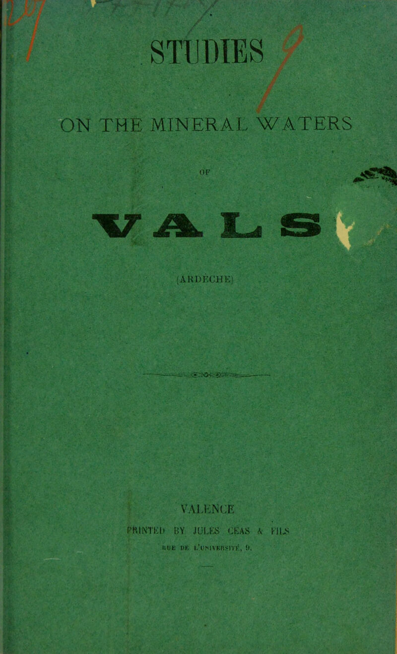 STUDIES ON THE MINERAL WATERS or (AKDEGHK; VALliNCE PKINTKI' BY JULES HUE DE I.'lMVKn«ITI', !i.