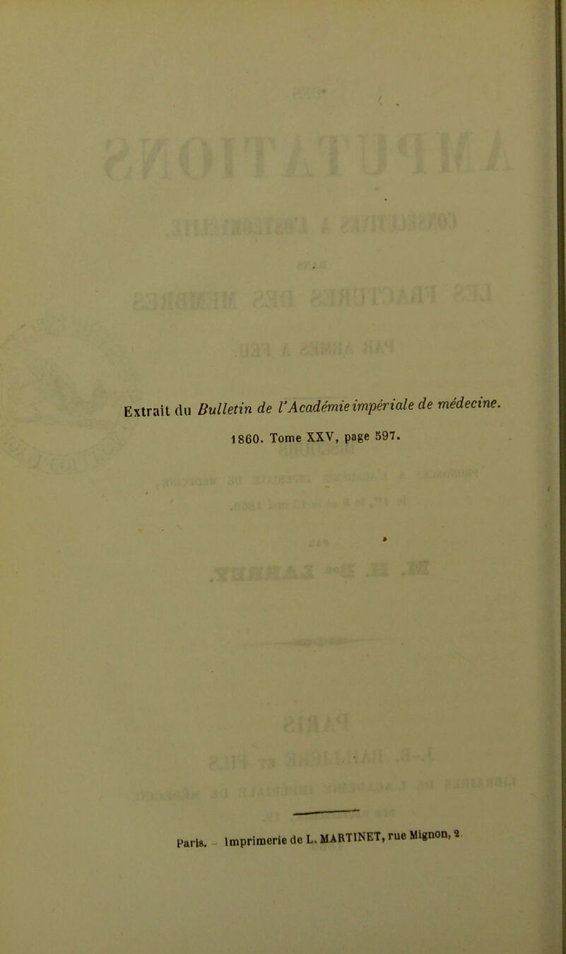 Extrait du Bulletin de l'Académie impériale de médecv 1860. Tome XXV, page 597. » Paru, imprimerie de L. MARTINET, rue Mignon, »