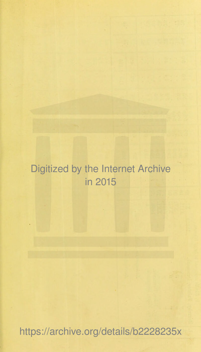 Digitized by the Internet Archive in 2015 https://archive.org/details/b2228235x