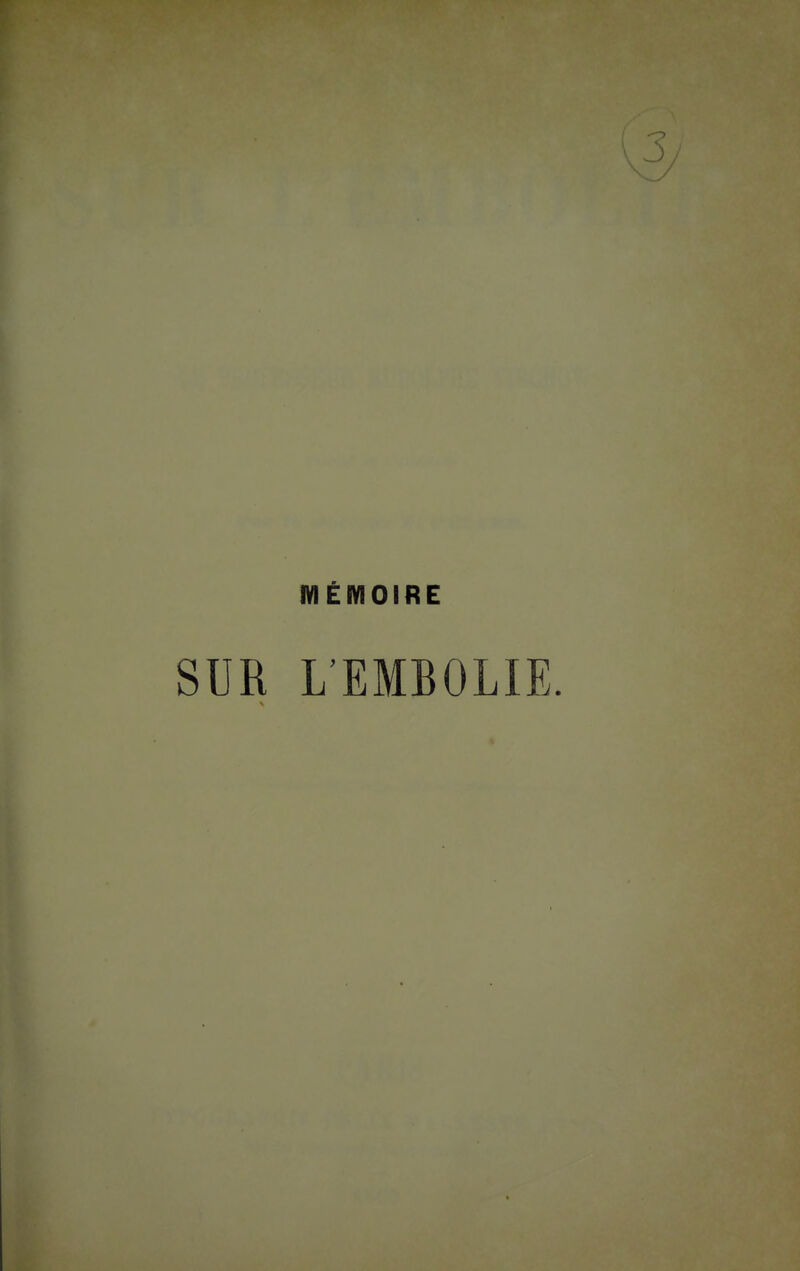 MÉMOIRE SUR L'EMBOLIE.