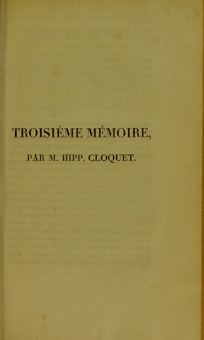 TROISIÈME MÉMOIRE, PAR M. HIPP. CLOQUET.