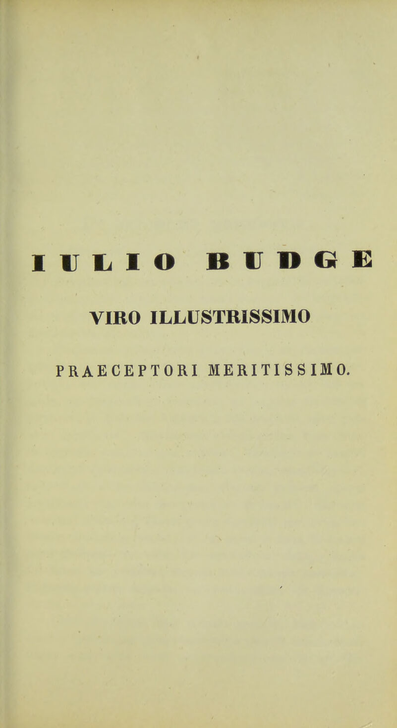 I IVIilO B1IDGE VIRO ILLUSTRISSIMO PRAECEPTORI MERITISSIMO.