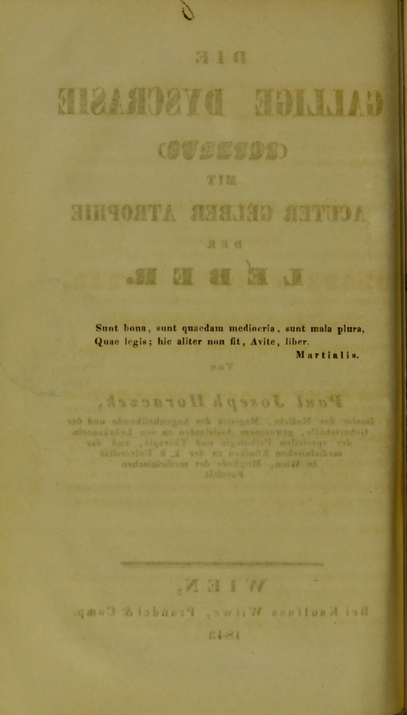 »iä iiM. ti Sunt I)nnR, ):iint qnaodam nicdinrria , sunt mala plnra, QuHc legi«; liic alitcr non fit, Avite, Uber. lU a r t i a I i 8.