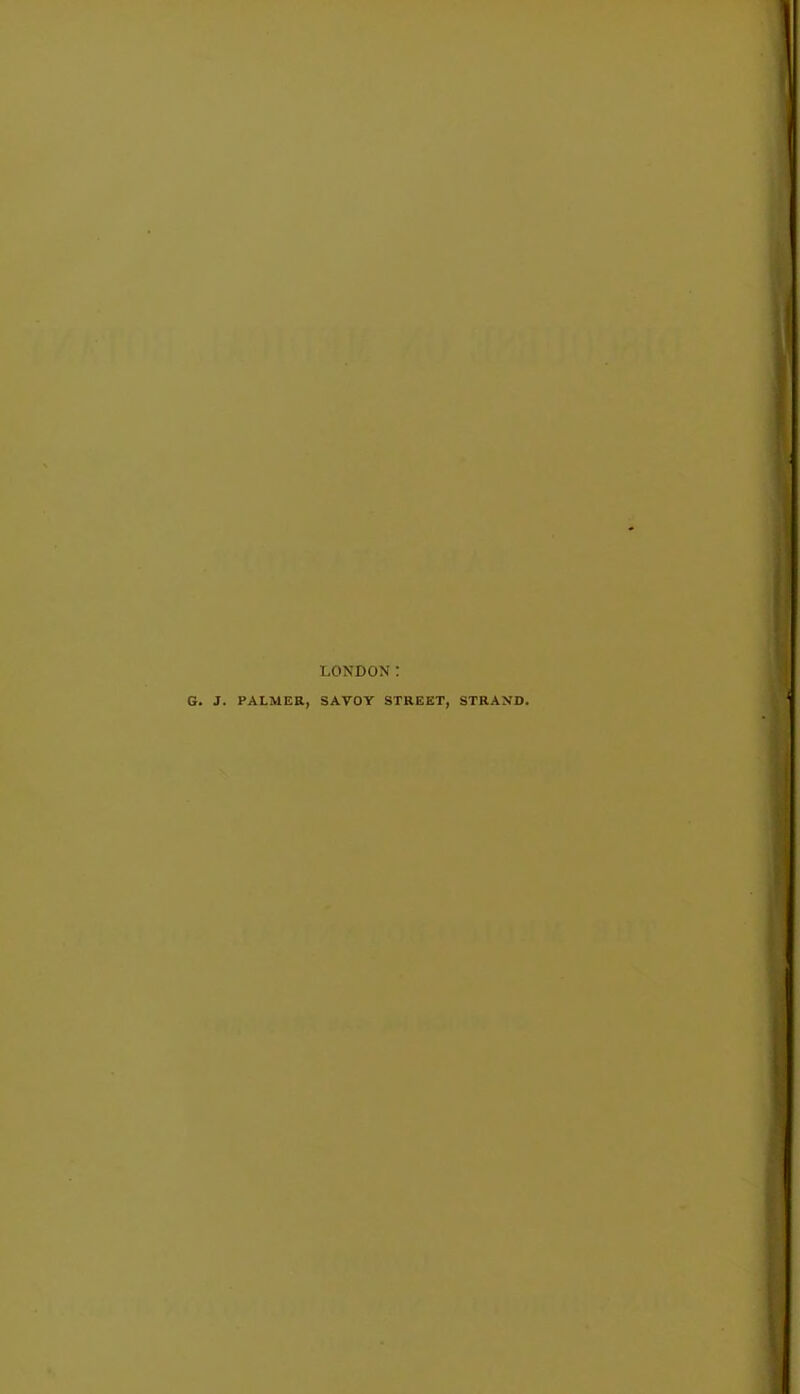 LONDON: G. J. PALMER, SAVOY STREET, STRAND.