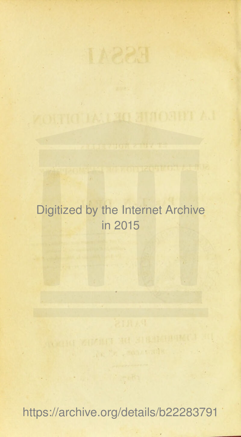 Digitized by the Internet Archive in 2015 https://archive.org/details/b22283791